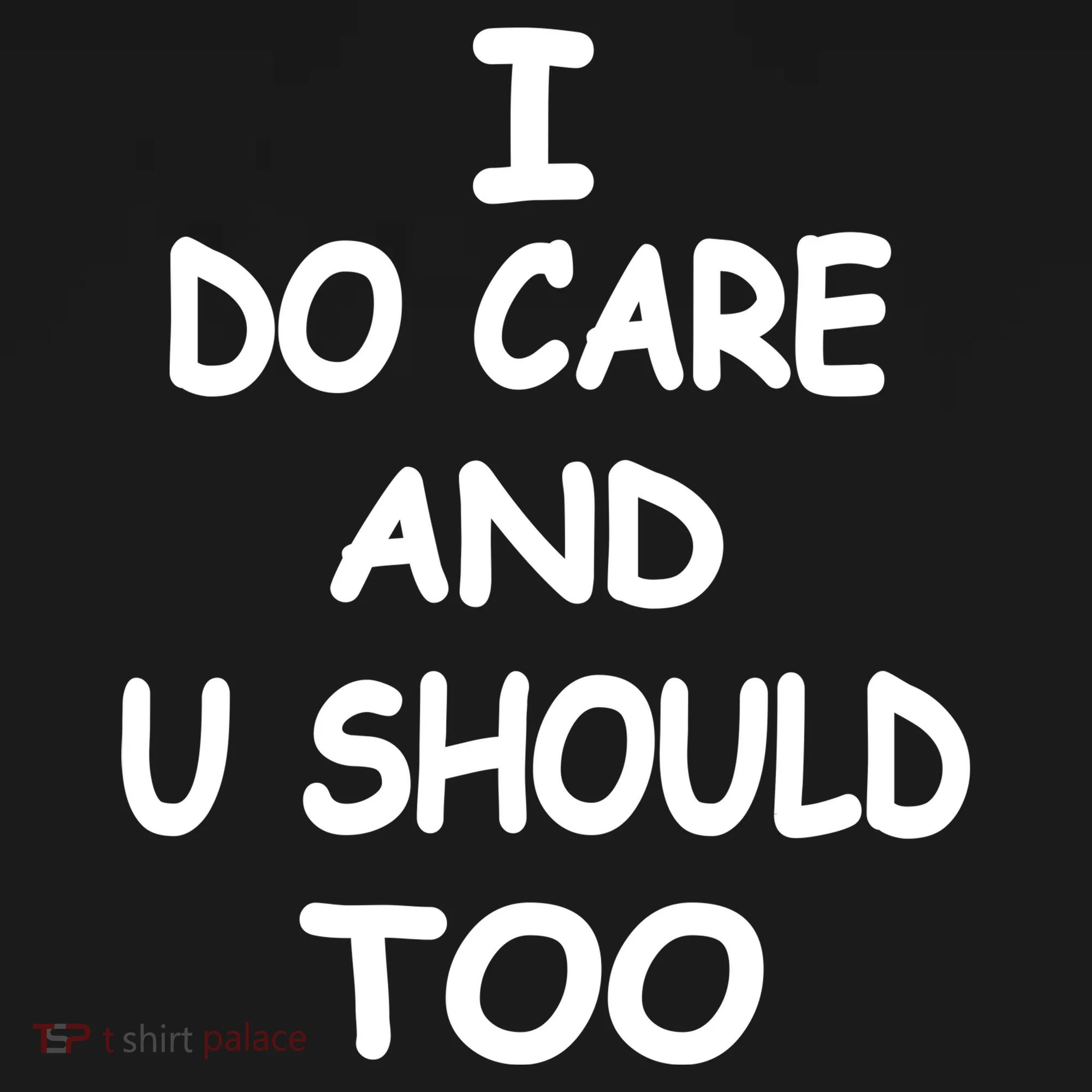 I Do Care U Should Too Women's T-Shirt