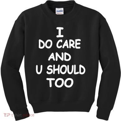 I Do Care U Should Too Kids Sweatshirt
