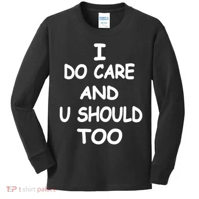 I Do Care U Should Too Kids Long Sleeve Shirt