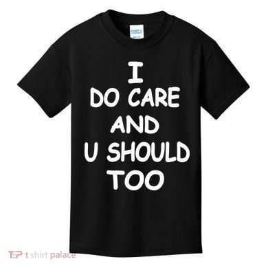 I Do Care U Should Too Kids T-Shirt