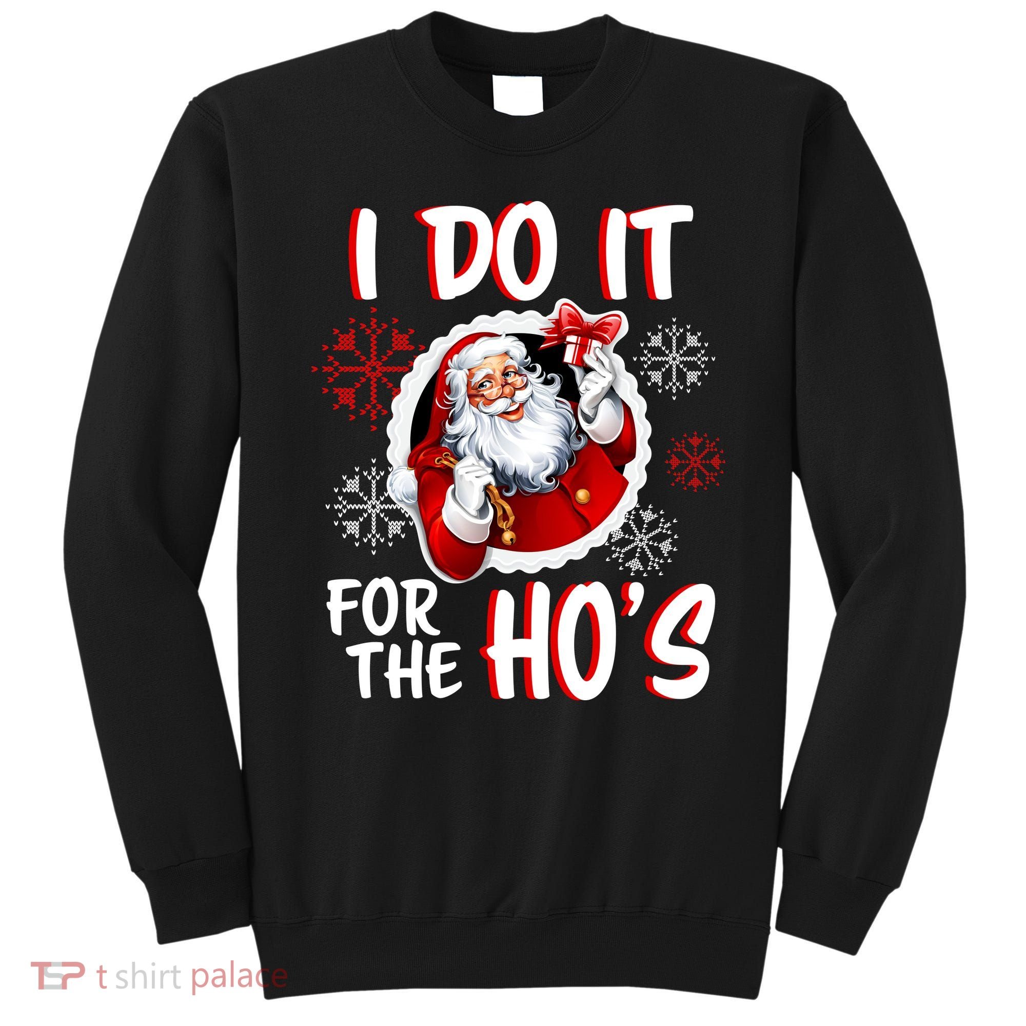 I Do It For the Ho's Funny Santa Claus Sweatshirt