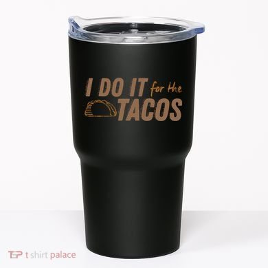 I Do It For The Tacos Tumbler
