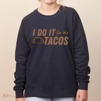 I Do It For The Tacos Women's Sweatshirt thumb 0
