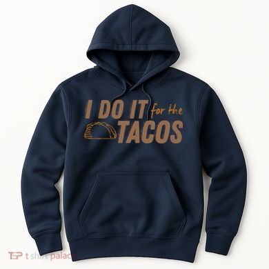 I Do It For The Tacos Hoodie