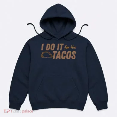 I Do It For The Tacos Hoodie