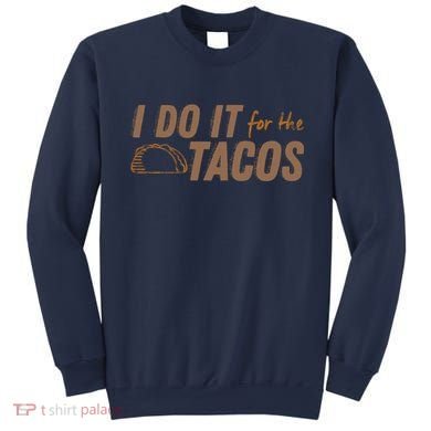 I Do It For The Tacos Sweatshirt
