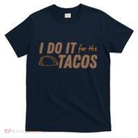 I Do It For The Tacos T-Shirt thumb 0