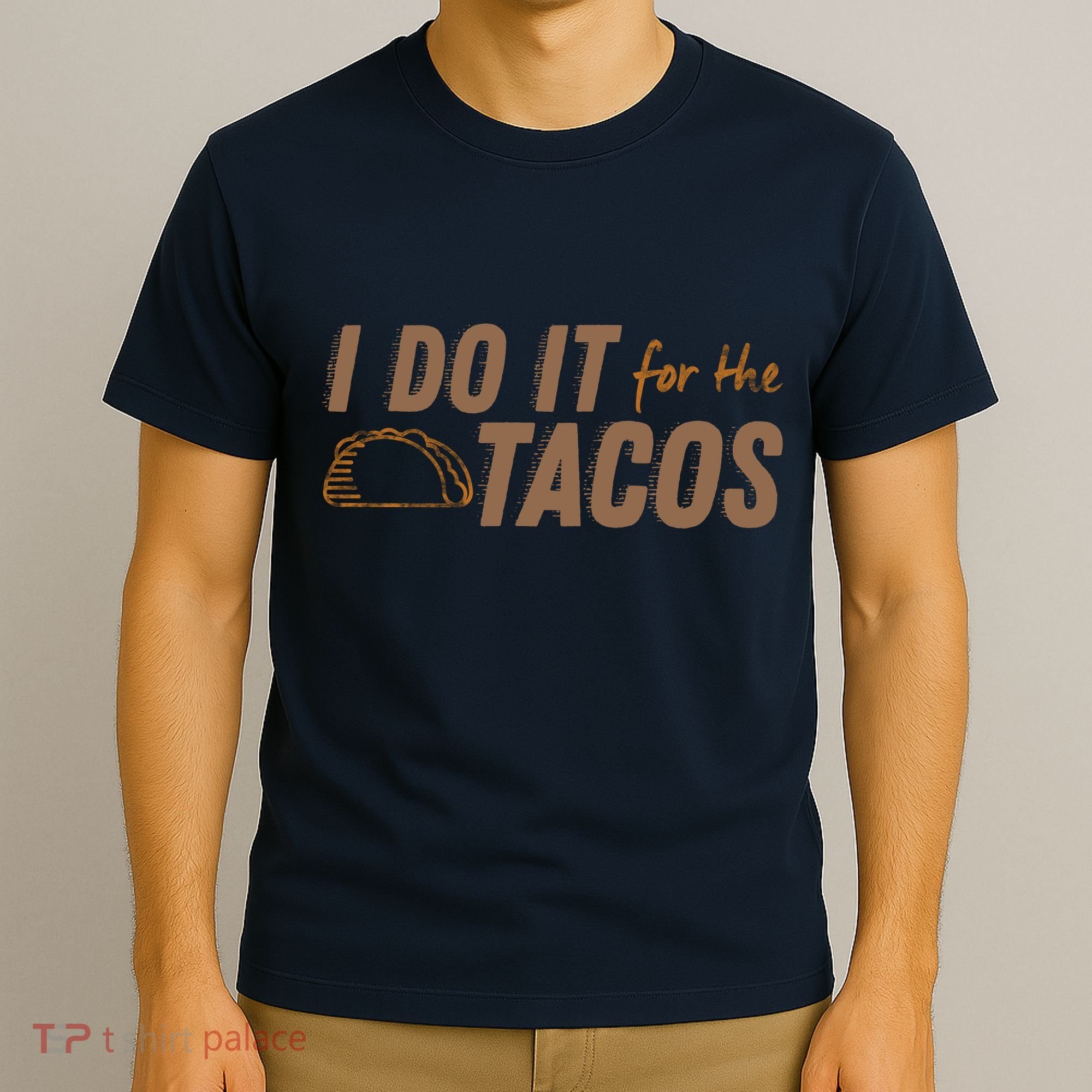 I Do It For The Tacos T-Shirt