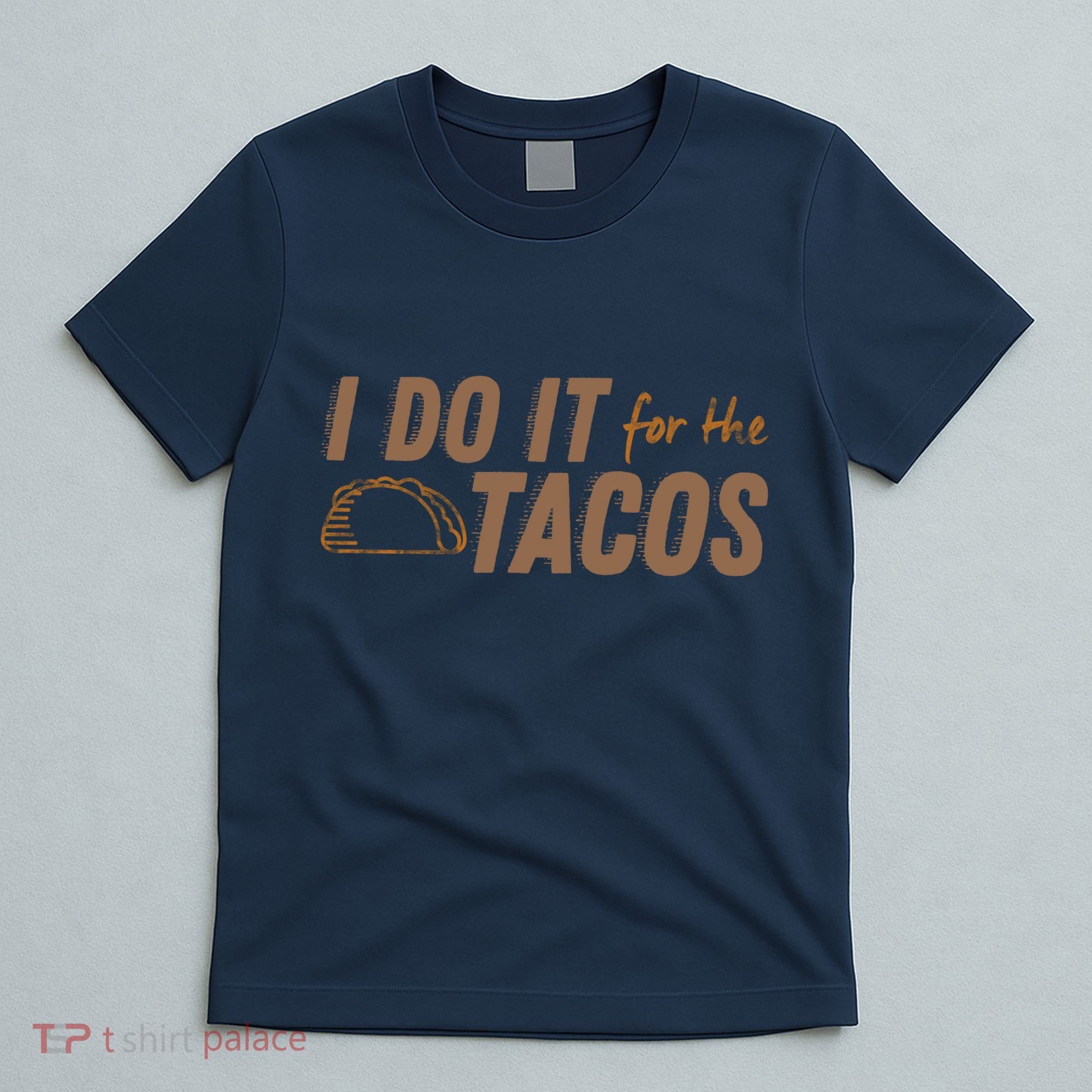 I Do It For The Tacos T-Shirt