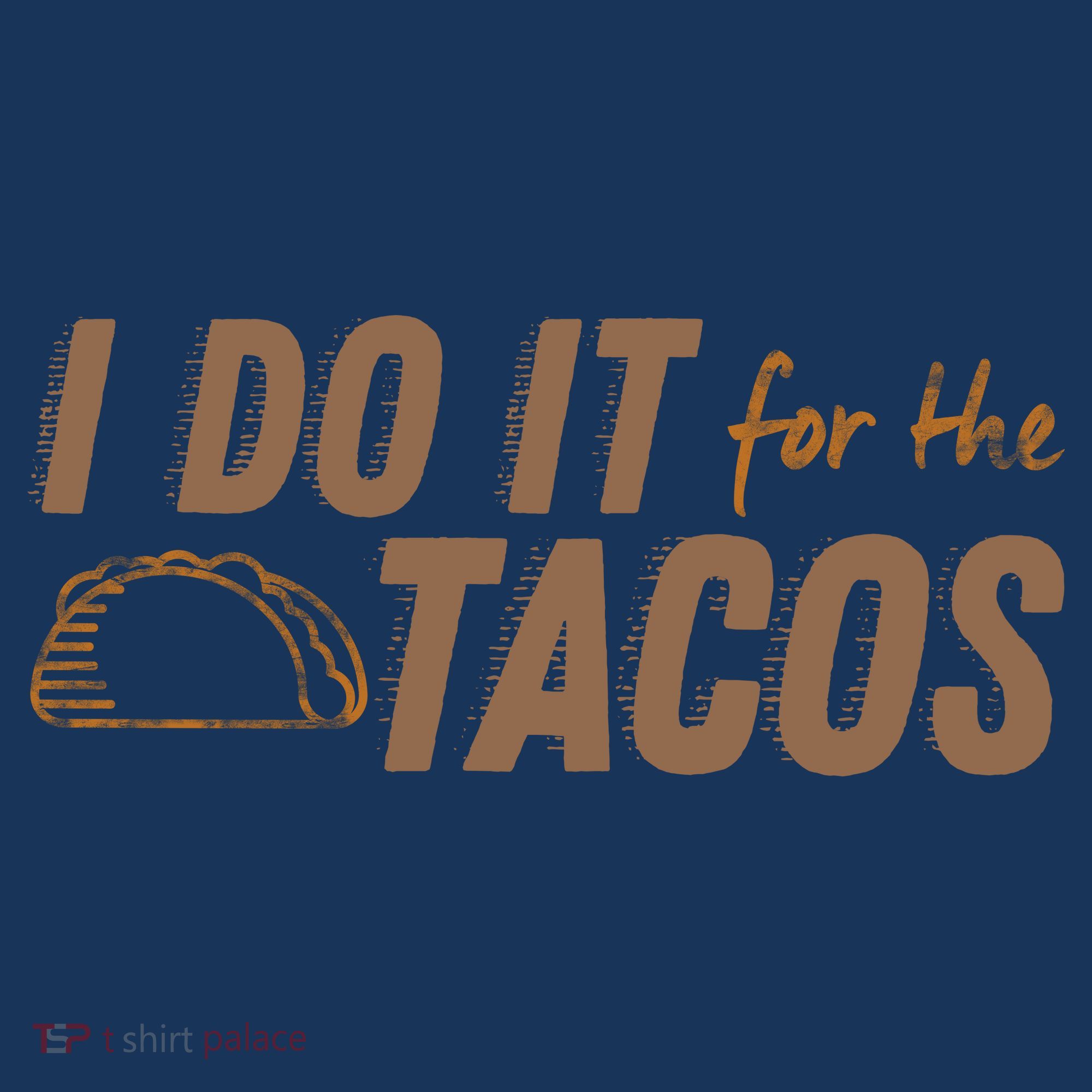 I Do It For The Tacos T-Shirt