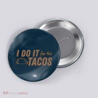 I Do It For The Tacos Button thumb 0
