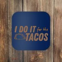 I Do It For The Tacos Coaster thumb 0