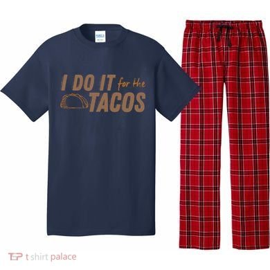 I Do It For The Tacos Pajama Set