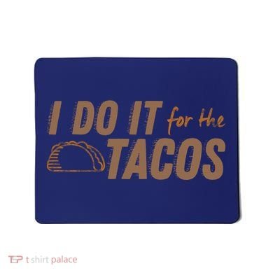 I Do It For The Tacos Mousepad