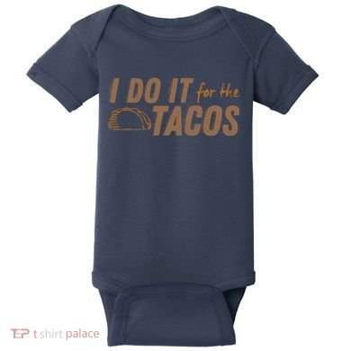 I Do It For The Tacos Baby Bodysuit