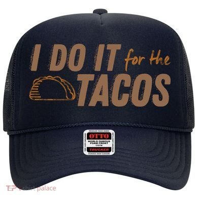 I Do It For The Tacos Hat