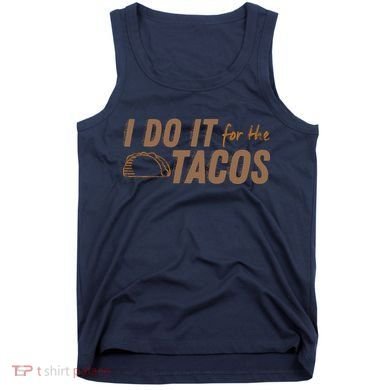 I Do It For The Tacos Tank Top