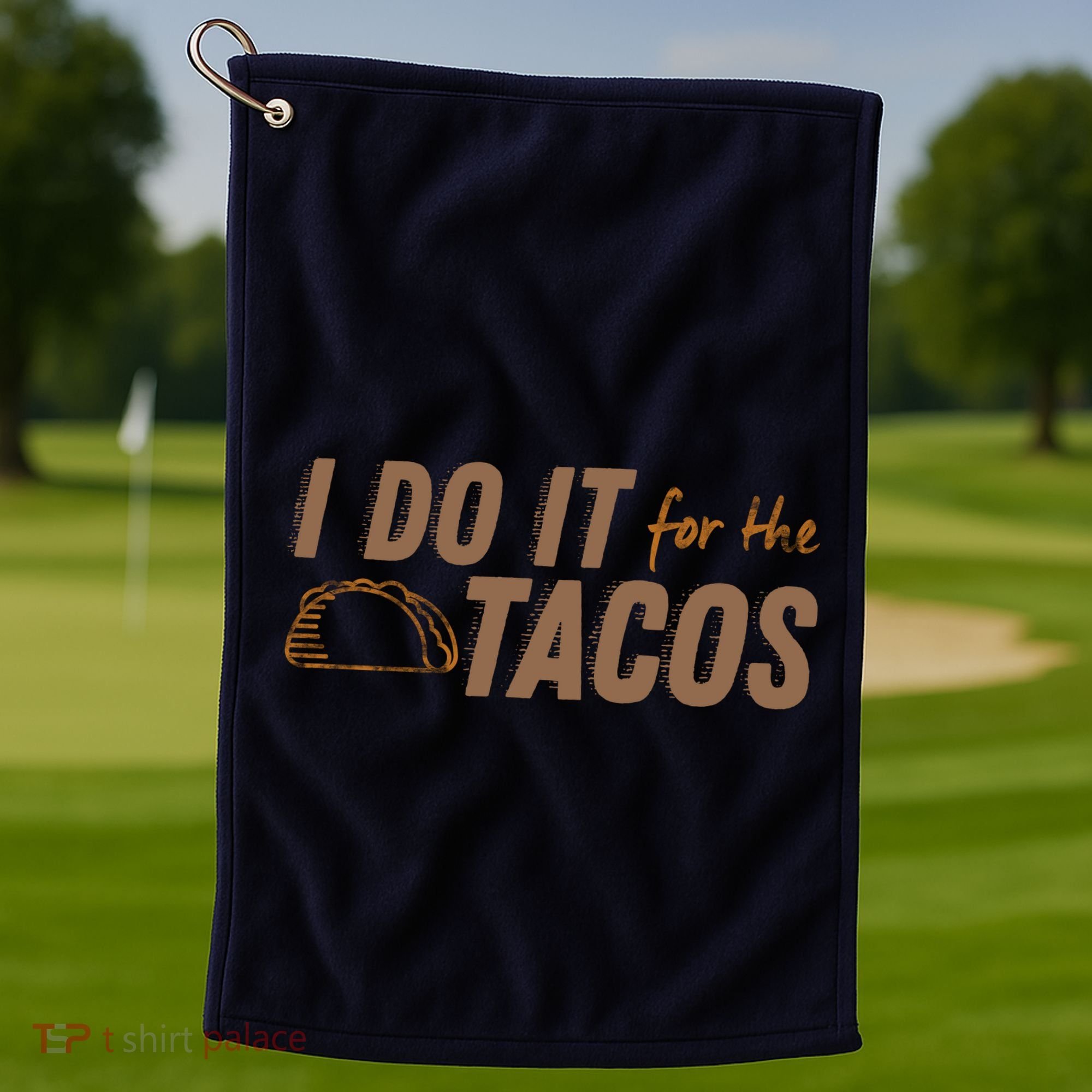 I Do It For The Tacos Golf Towel