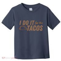I Do It For The Tacos Toddler T-Shirt thumb 0