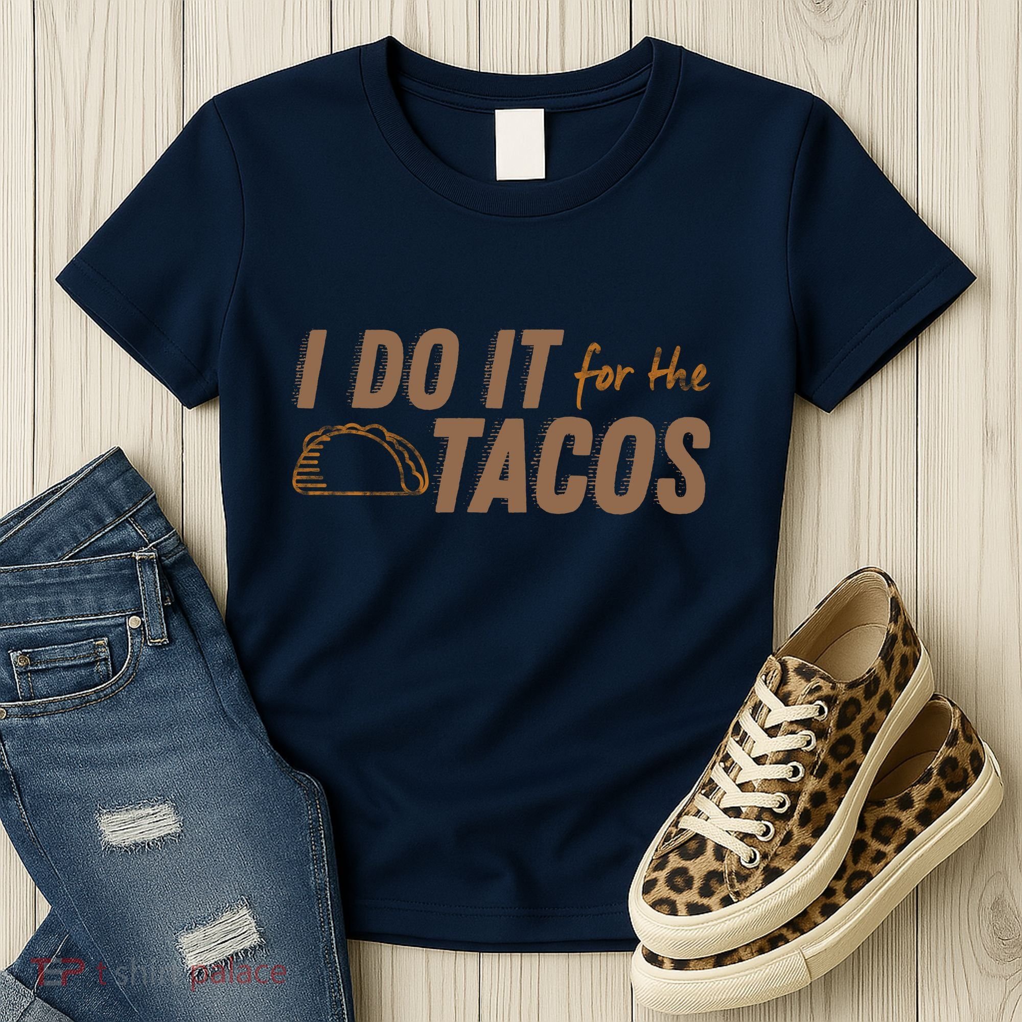 I Do It For The Tacos Women's T-Shirt