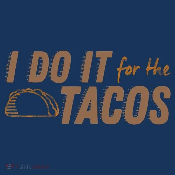 I Do It For The Tacos Women's T-Shirt