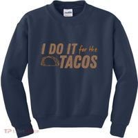 I Do It For The Tacos Kids Sweatshirt thumb 0
