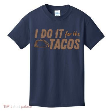 I Do It For The Tacos Kids T-Shirt