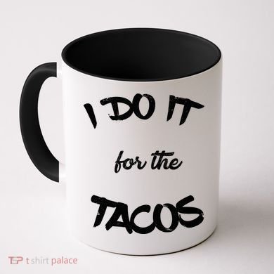 I Do It For The Tacos Funny Coffee Mug