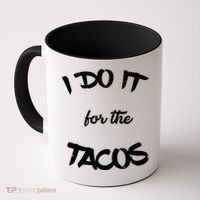 I Do It For The Tacos Funny Coffee Mug thumb 0