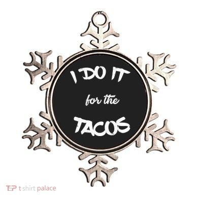 I Do It For The Tacos Funny Ornament