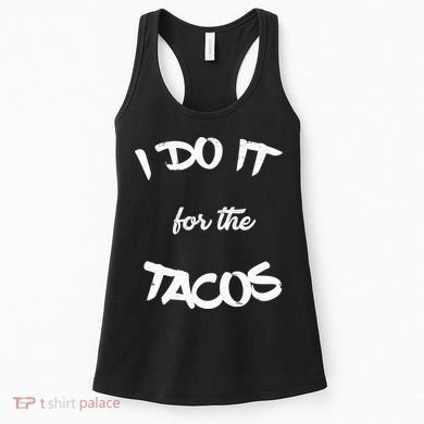 I Do It For The Tacos Funny Women's Tank Top