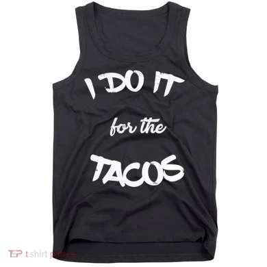 I Do It For The Tacos Funny Tank Top