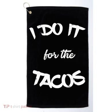 I Do It For The Tacos Funny Golf Towel
