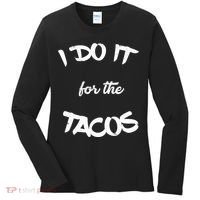 I Do It For The Tacos Funny Women's Long Sleeve Shirt thumb 0