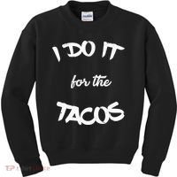 I Do It For The Tacos Funny Kids Sweatshirt thumb 0