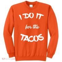 I Do It For The Tacos Funny Sweatshirt thumb 0