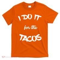 I Do It For The Tacos Funny T-Shirt thumb 0