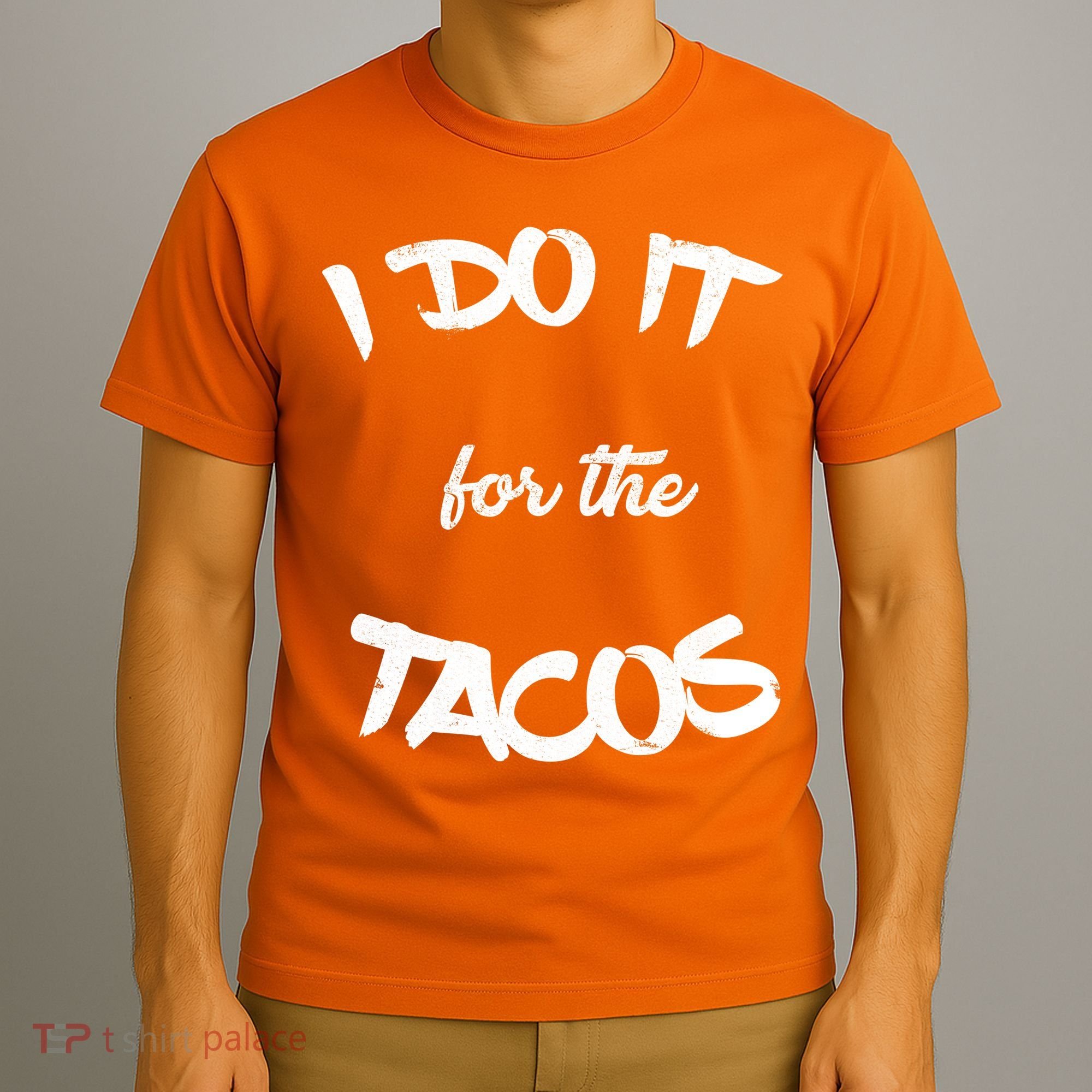 I Do It For The Tacos Funny T-Shirt