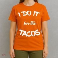 I Do It For The Tacos Funny T-Shirt thumb 4
