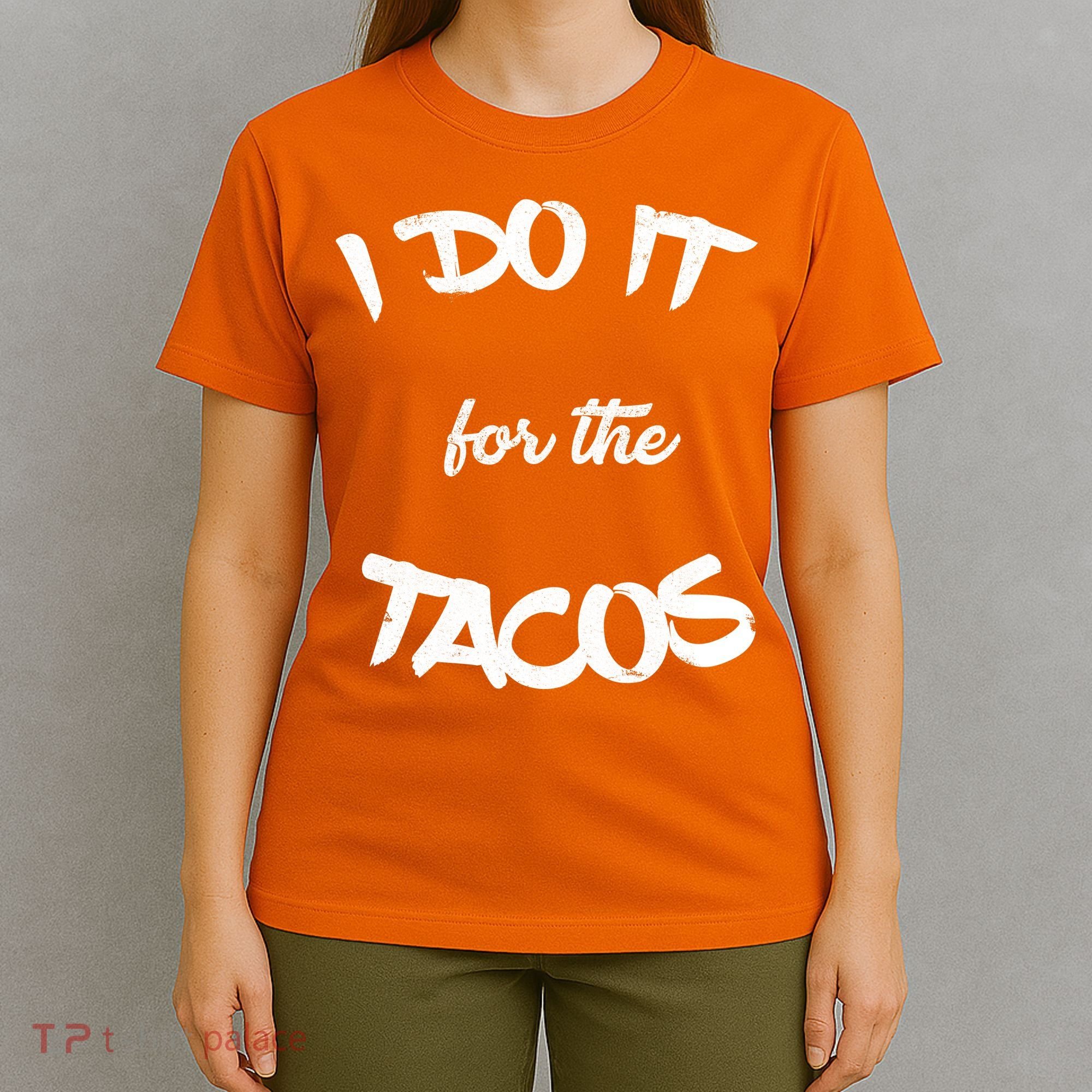 I Do It For The Tacos Funny T-Shirt