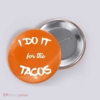 I Do It For The Tacos Funny Button thumb 0