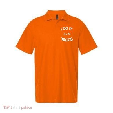 I Do It For The Tacos Funny Polo