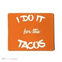 I Do It For The Tacos Funny Mousepad thumb 0