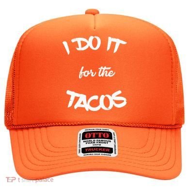 I Do It For The Tacos Funny Hat