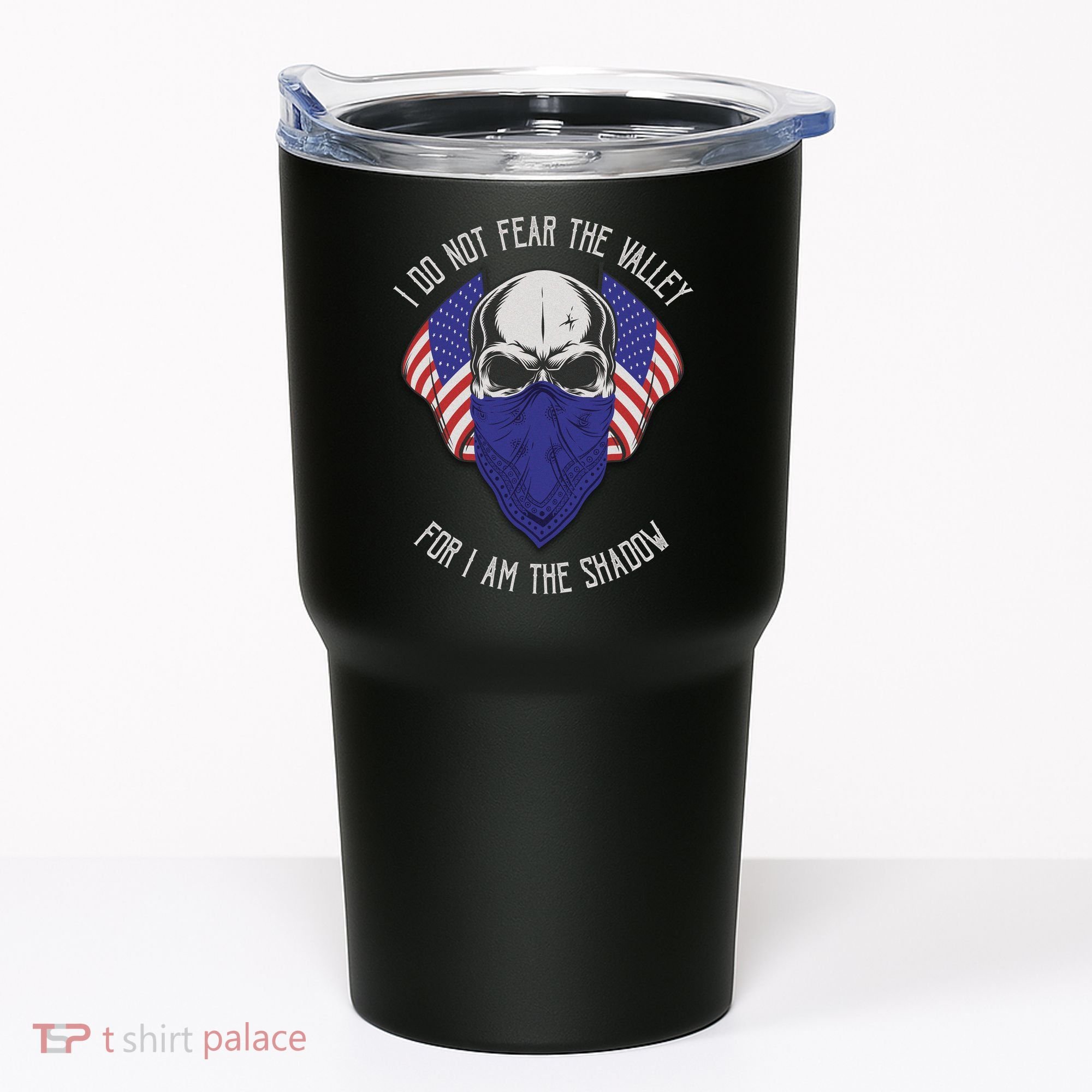 I Do Not Fear The Valley For I Am The Shadow Tumbler