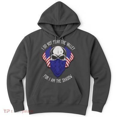 I Do Not Fear The Valley For I Am The Shadow Hoodie