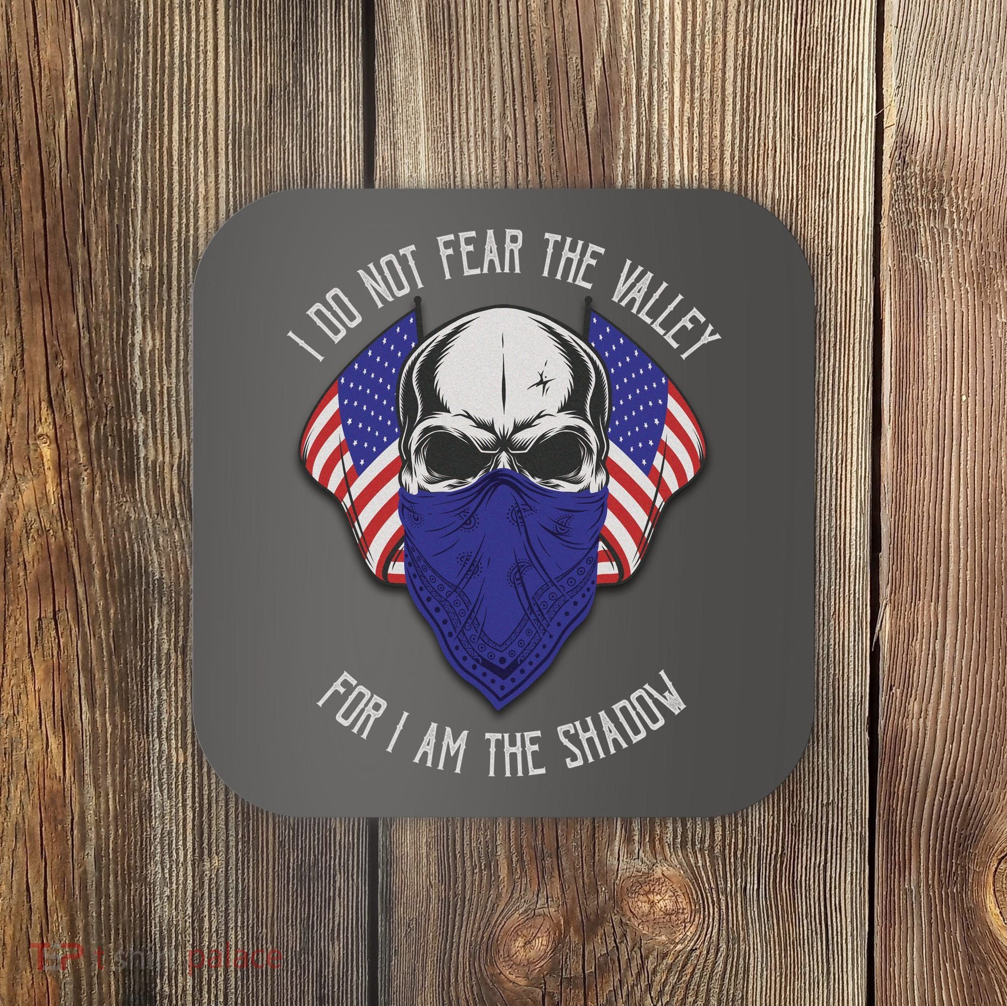 I Do Not Fear The Valley For I Am The Shadow Coaster