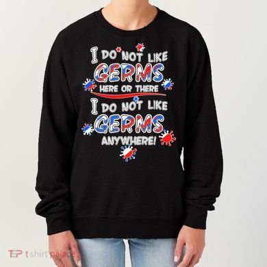 I Do Not Like Germs Here Or There Women's Sweatshirt