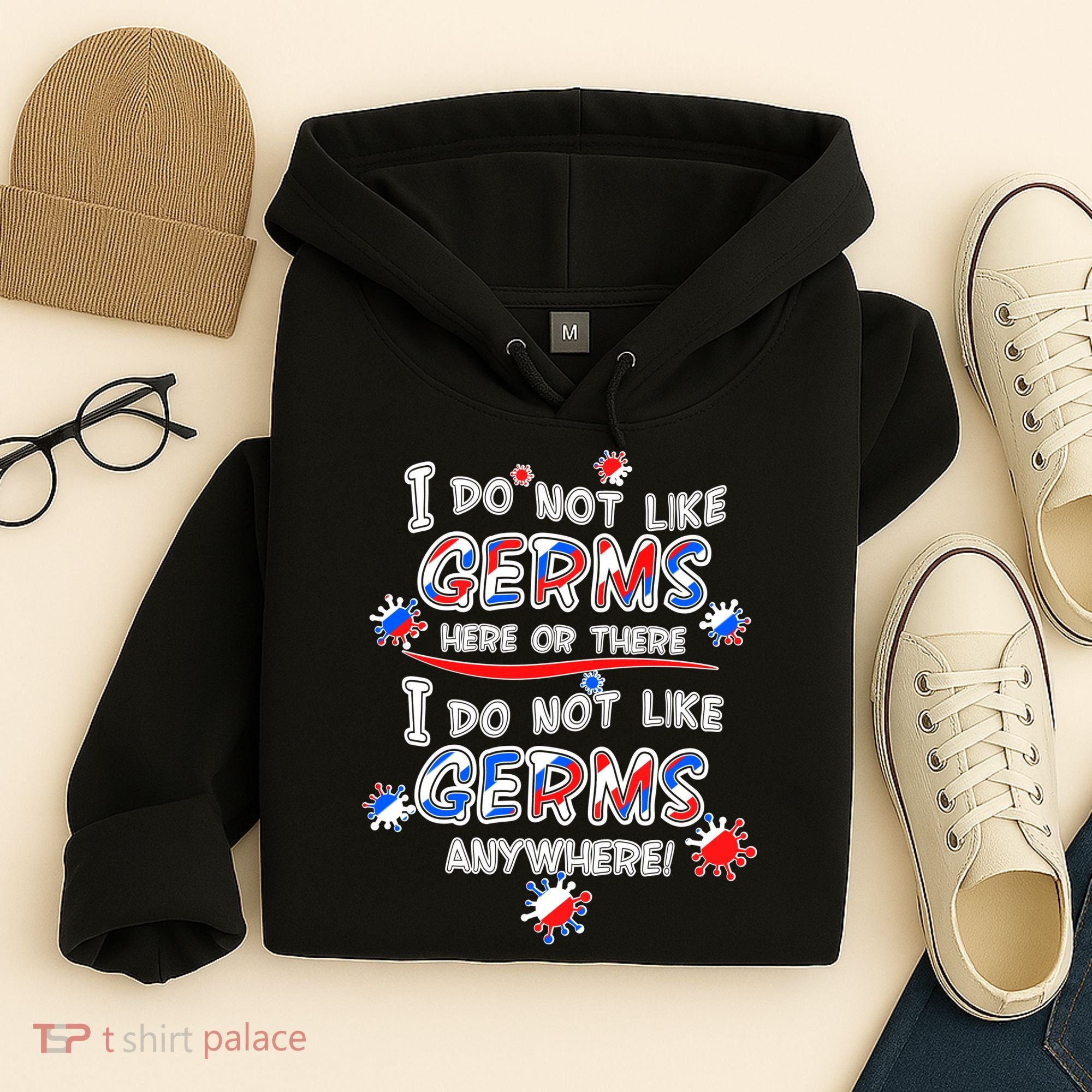 I Do Not Like Germs Here Or There Hoodie