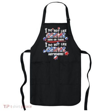 I Do Not Like Germs Here Or There Apron